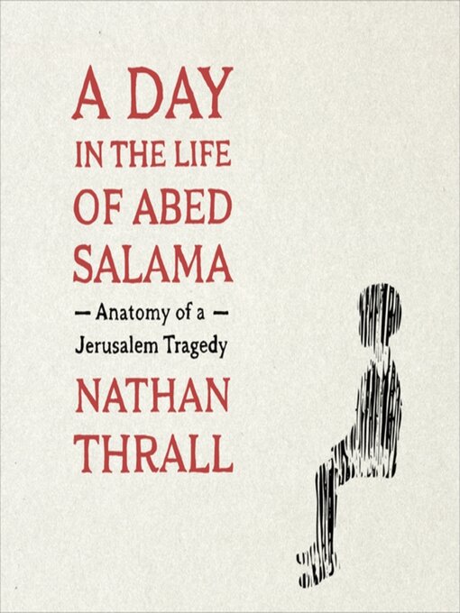 Title details for A Day in the Life of Abed Salama by Nathan Thrall - Available